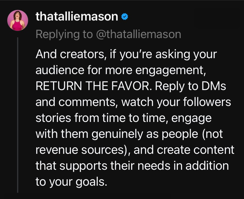 Thread screenshot from user @thatalliemason: "And creators, if you're asking your audience for more engagement, RETURN THE FAVOR. Reply to DMs and comments, watch your followers stories from time to time, engage with them genuinely as people (not revenue sources), and create content that supports their needs in addition to your goals."