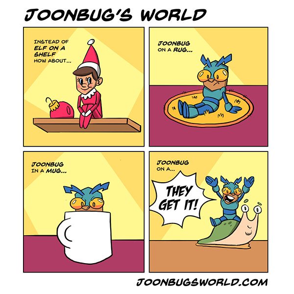 An elf doll sits next to a red Christmas ball on the shelf. The caption says, “How about instead of Elf on a shelf…Jonnbug on a rug.”  Joonbug, the robot bug kid is resting on a tiny rug. The caption continues, “Joonbug in a mug…” Joonbug is peeking out of a coffee mug. Joonbug is riding a snail. “Joonbug on a …” Joonbug screams, “They get it!”