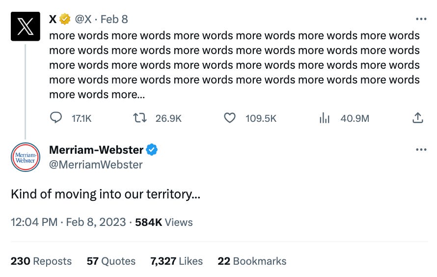Tweet from X that says "more words" over and over again being replied to by Merriam Webster that says "Kind of moving into our territory..."