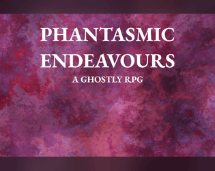 PHANTASMIC ENDEAVOURS: A GHOSTLY RPG