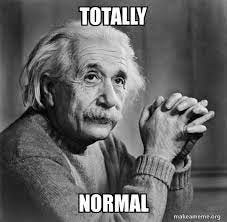 image of Einstein captioned "totally normal" in black and white