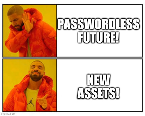 Password future? No. New assets? Yes!