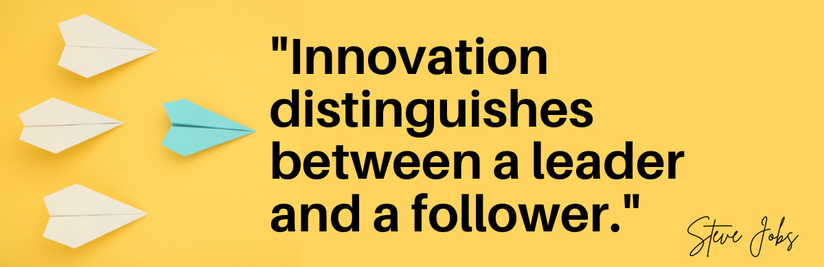 "Innovation distinguishes between a leader and a follower."