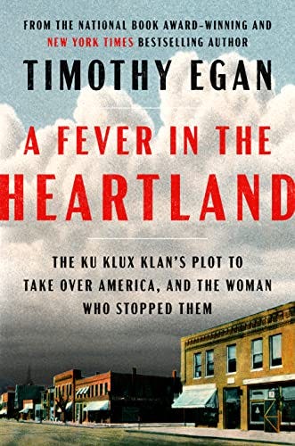 A Fever in the Heartland: The Ku Klux Klan's Plot to Take Over America, and  the Woman Who Stopped Them eBook : Egan, Timothy: Amazon.ca: Kindle Store