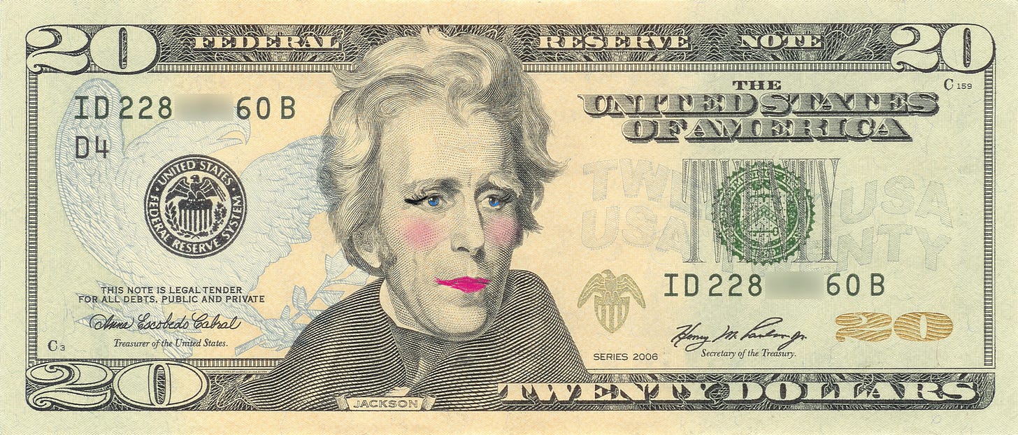 I have very poorly drawn makeup on Andrew Jackson on a $20 bill.