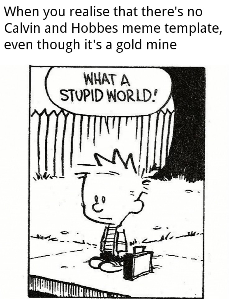 A meme made out of a Calvin and Hobbs cartoon talking about how there are no Calvin and Hobbs meme templates