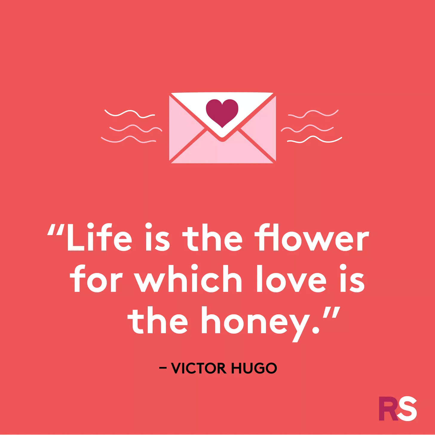 "Life is the flower for which love is the honey.â