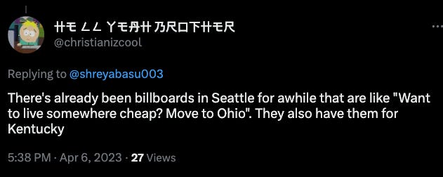 tweet:  There's already been billboards in Seattle for awhile that are like "Want to live somewhere cheap? Move to Ohio". They also have them for Kentucky