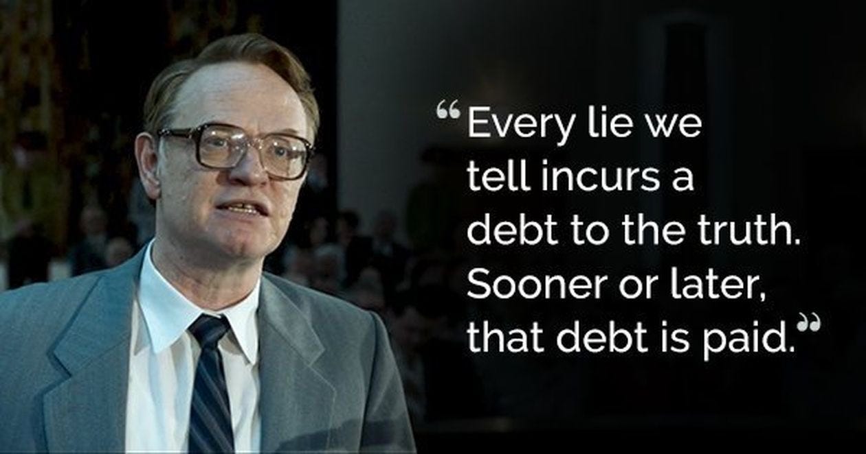 Every lie we tell incurs a debt to the truth. Sooner or later that debt is  paid." - Valery Legasov (quoted in the Chernobyl series) - [1260x662] :  r/QuotesPorn