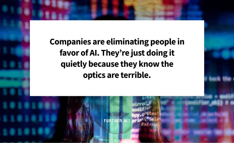 Companies are eliminating people in favor of AI. They’re just doing it quietly because they know the optics are terrible.