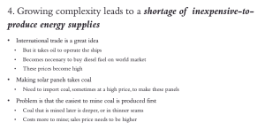 4. Growing complexity leads to a shortage of inexpensive to produce energy supplies. International trade takes oil, leading to shortages of  diesel and jet fuel. Manufacturing of solar panels takes coal, and eventually aids in driving up the the price of coal.  Problem is that the most easily 