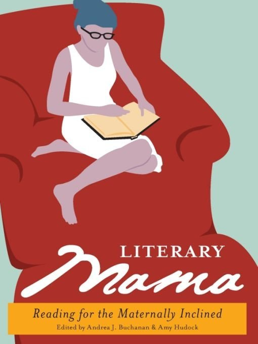 Book cover: Literary Mama: Reading for the Maternally Inclined