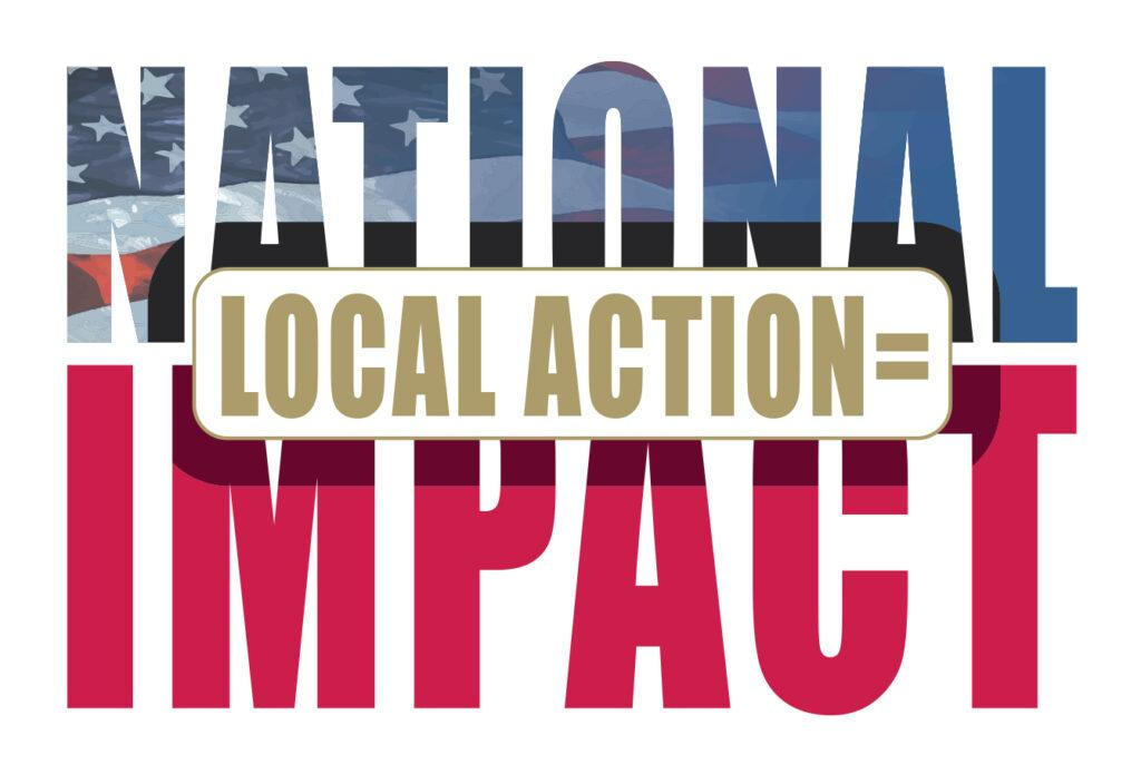 Local Action = National Impact - America's Future Local Action = National Impact - America's Future