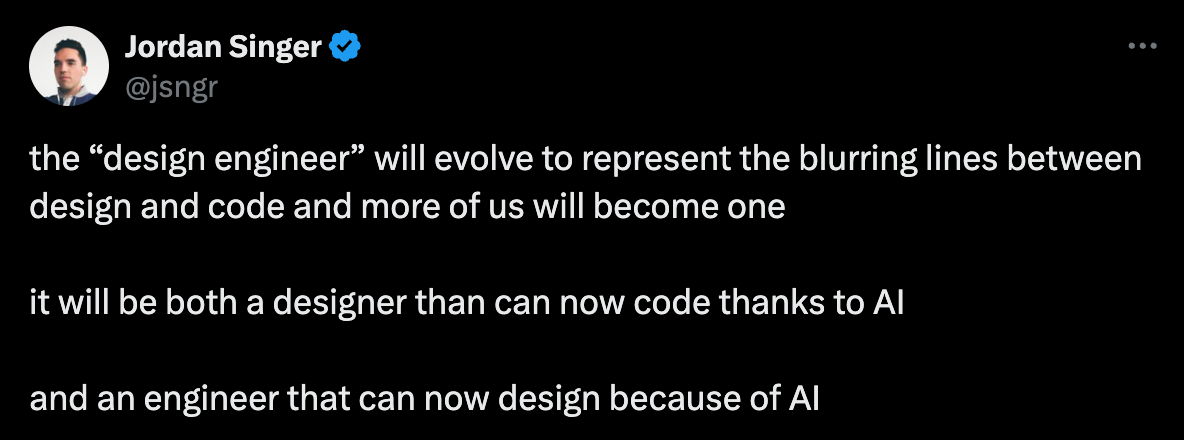 A social media post by user "Jordan Singer" that reads: "the 'design engineer' will evolve to represent the blurring lines between design and code and more of us will become one. it will be both a designer that can now code thanks to AI and an engineer that can now design because of AI." The user is verified with a blue checkmark.