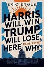 Harris Will Win, Trump Will Lose: Here's Why (Election 2024)