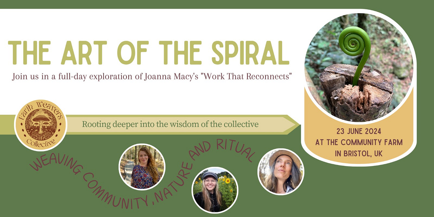 The Art of the Spiral - Join us in a full-day exploration of Joanna Macy's "Work That Reconnects". Rooting deeper into the wisdom of the collective - weaving community, nature, and ritual. 23 June 2024 at the Community Farm in Bristol, UK