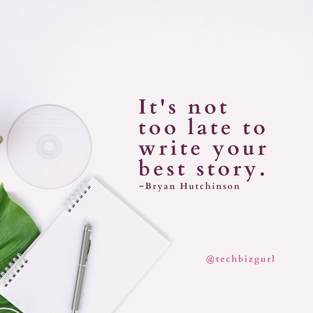 May be a graphic of text that says 'It's not too late to write your best story. ~Bryan Hutchinson 2 ዓ e タ ዓ mmmmm @techbizgurl'