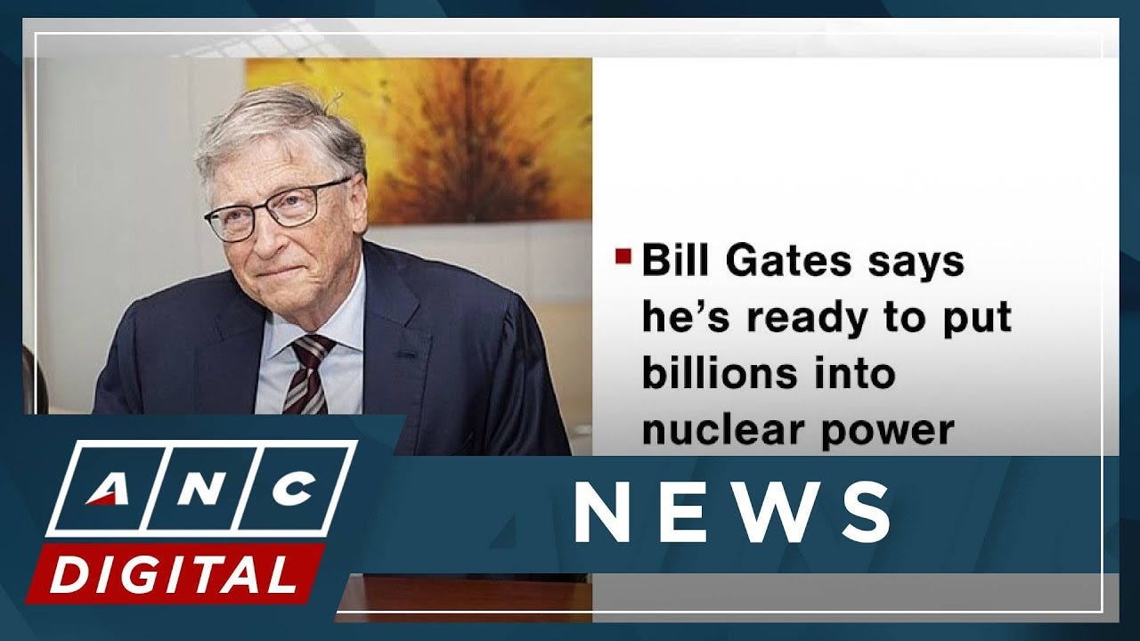 Bill Gates says he's ready to put billions into nuclear power | ANC
