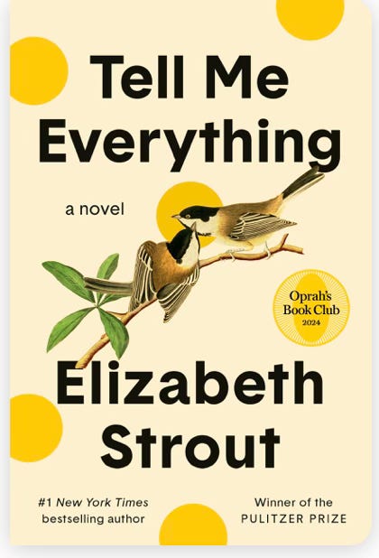 Cover art for Elizabeth Strout's novel TELL ME EVERTHING. Light peach background with yellow dots, one of them with the text "Oprah's Book Club 2024" inside. Main art shows a close up of two birds on a branch with some green leaves. 