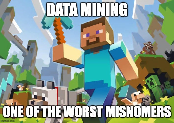 Minecraft  | DATA MINING; ONE OF THE WORST MISNOMERS | image tagged in minecraft | made w/ Imgflip meme maker