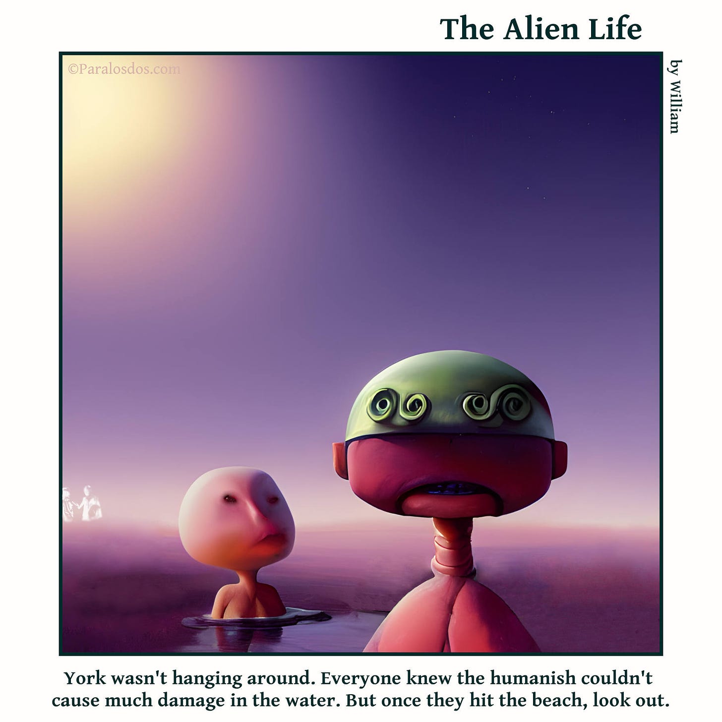 The Alien Life, one panel Comic. An alien is getting away from the ocean fast with a worried look. Behind him is a weird human looking figure emerging from the water. The caption reads: York wasn't hanging around. Everyone knew the humanish couldn't cause much damage in the water. But once they hit the beach, look out.