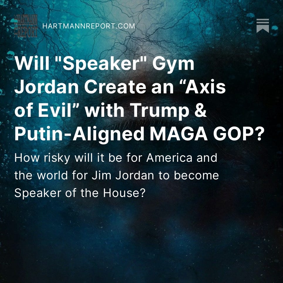 Will "Speaker" Gym Jordan Create an “Axis of Evil” with Trump & Putin-Aligned MAGA GOP?