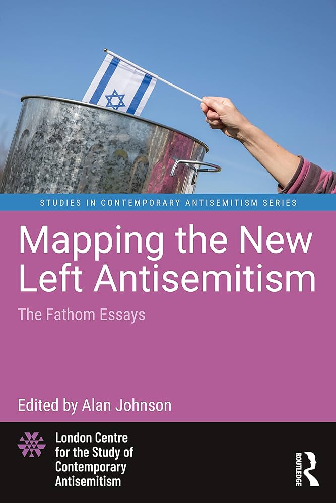 Mapping the New Left Antisemitism (Studies in Contemporary Antisemitism):  Johnson, Alan: 9781032344713: Amazon.com: Books