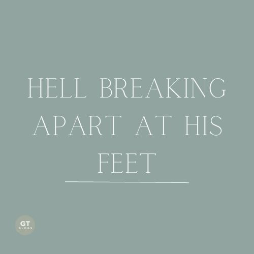 Hell Breaking Apart at His Feet a blog by Gary thomas