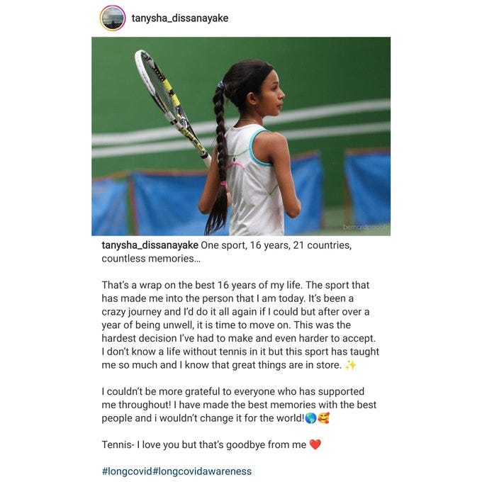 Instagram post from young tennis athlete Tanysha Dissanayke, who had her career ended at the age of 19 by Long COVID