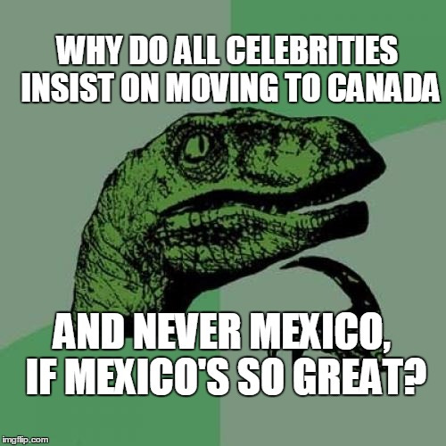 A Question for the Ages Regarding Politically Angered Celebrities - Imgflip