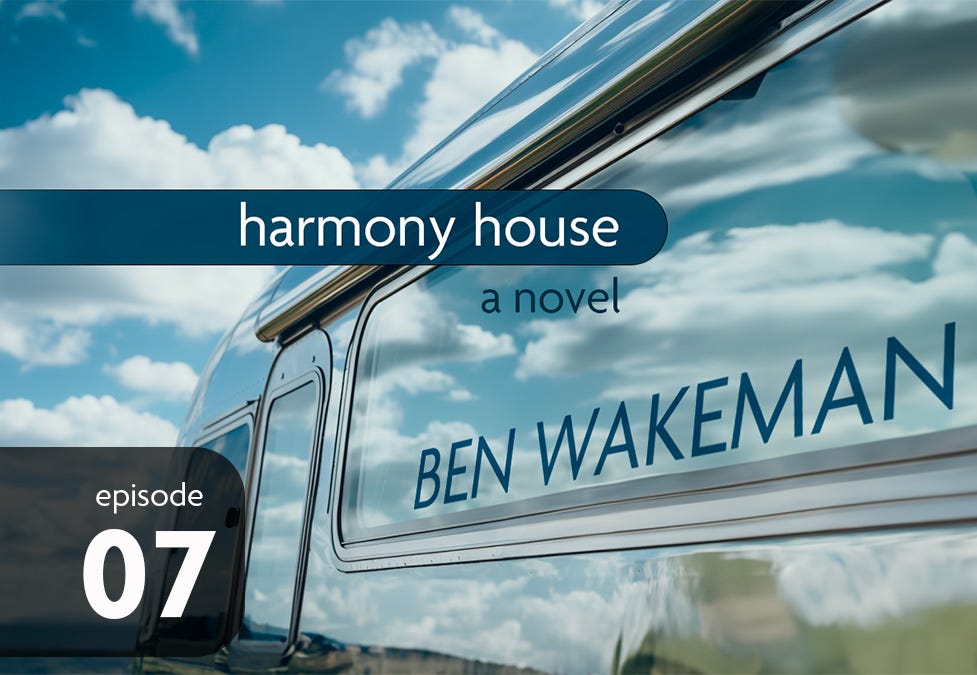 Harmony House by Ben Wakeman - Episode 7