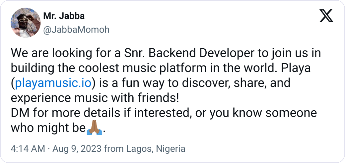  Mr. Jabba @JabbaMomoh We are looking for a Snr. Backend Developer to join us in building the coolest music platform in the world. Playa (http://playamusic.io) is a fun way to discover, share, and experience music with friends! DM for more details if interested, or you know someone who might be🙏🏾.