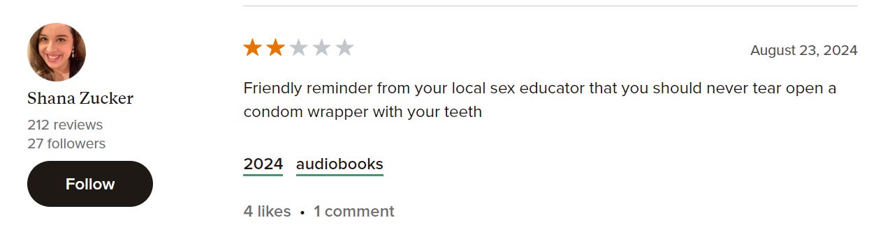 Goodreads two star review from Shana Zucker that reads "Friendly reminder from your local sex educator that you should never tear open a condom wrapper with your teeth"
