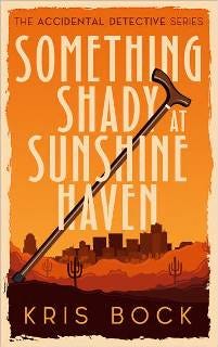 A book cover has the title Something Shady at Sunshine Haven and the author name Kris Bock. The cover has a lot of orange, a southwest desert background, and a cityscape behind that. 