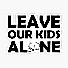 Leave The Kids Alone Gifts & Merchandise for Sale | Redbubble