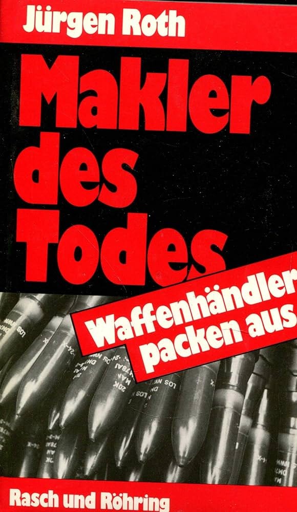 Makler des Todes. Waffenhändler packen aus - Roth, Jürgen - Amazon.de:  Bücher