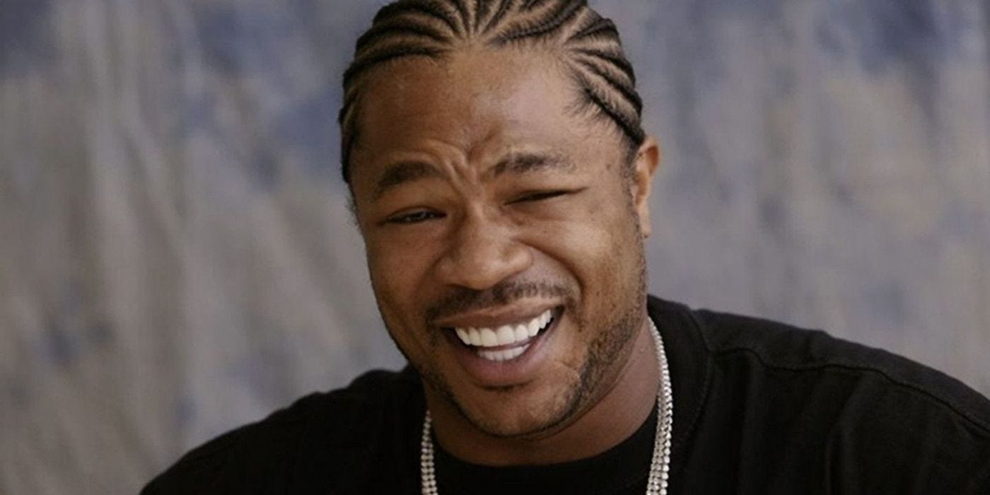 It's XZibit's world, we're just living in it.