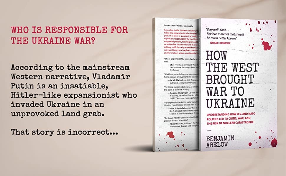 How the West Brought War to Ukraine: Understanding How U.S. and NATO  Policies Led to Crisis, War, and the Risk of Nuclear Catastrophe: Abelow,  Benjamin: 9780991076703: Amazon.com: Books