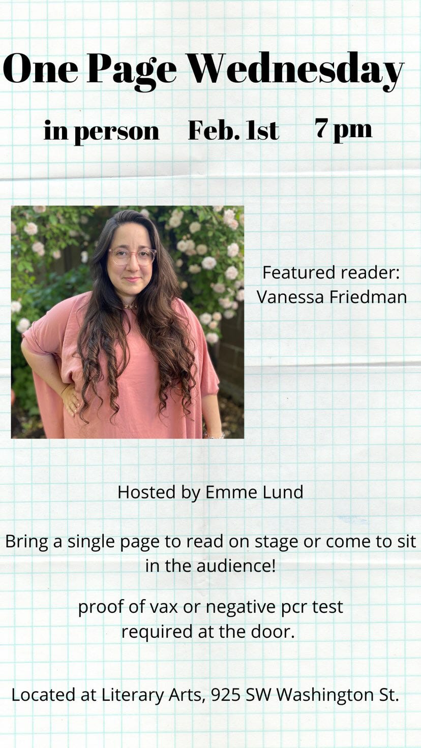 flyer reads: One Page Wednesday in person, Feb 1, 7pm. Featured reader: Vanessa Friedman. Hosted by Emme Lund. Bring a single page to read on stage or come to sit in the audience! Proof of vax or negative PCR test required at the door. Located at Literary Arts, 925 SW Washington St.