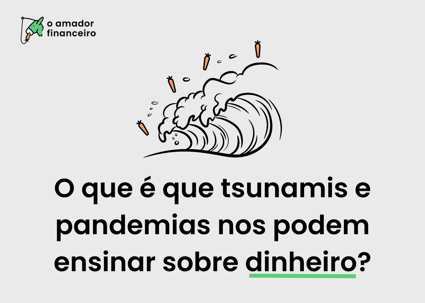 Imagem de título: O que é que tsunamis e pandemias nos podem ensinar sobre dinheiro?