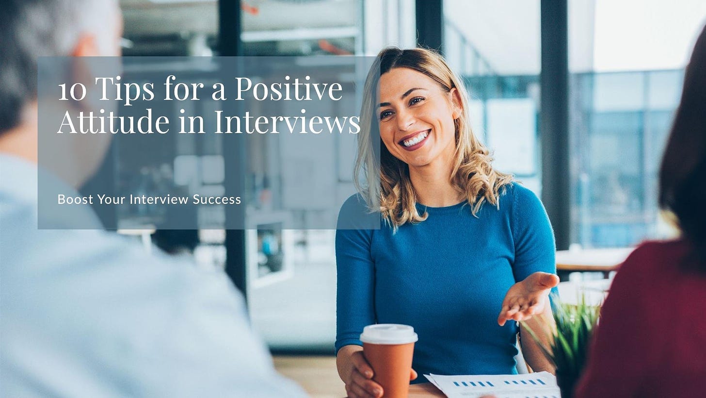 Boost Your Interview Success: 10 Tips for Projecting a Positive Attitude