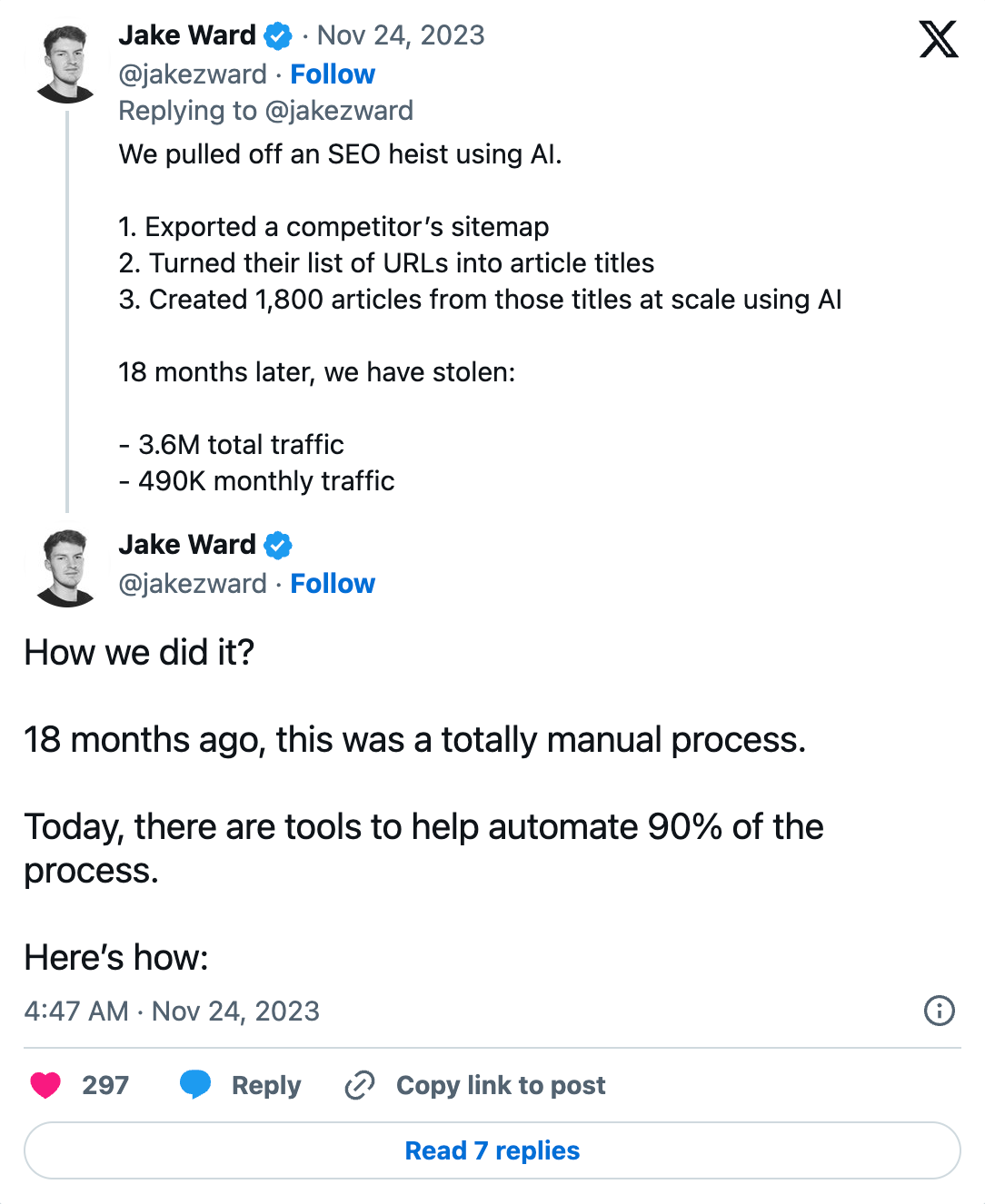 Two Tweets, sorry posts on X from user @jakezward that read, “We pulled off an SEO heist using AI. 1. Exported a competitor’s sitemap 2. Turned their list of URLs into article titles 3. Created 1,800 articles from those titles at scale using AI 18 months later, we have stolen: - 3.6M total traffic - 490K monthly traffic” and “How we did it? 18 months ago, this was a totally manual process. Today, there are tools to help automate 90% of the process. Here’s how:”