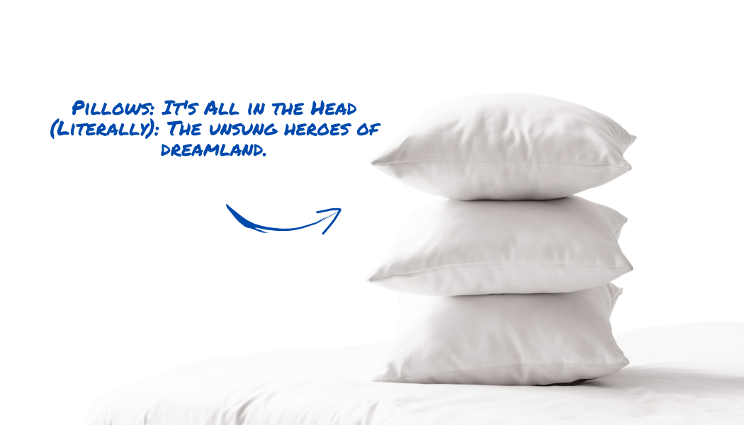 A stack of three white pillows against a black background. Blue handwritten text on the left reads: 'Pillows: It's all in the head (literally): The unsung heroes of dreamland.'.