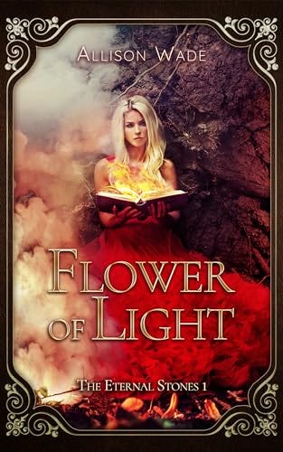Flower of Light: The Eternal Stones 1