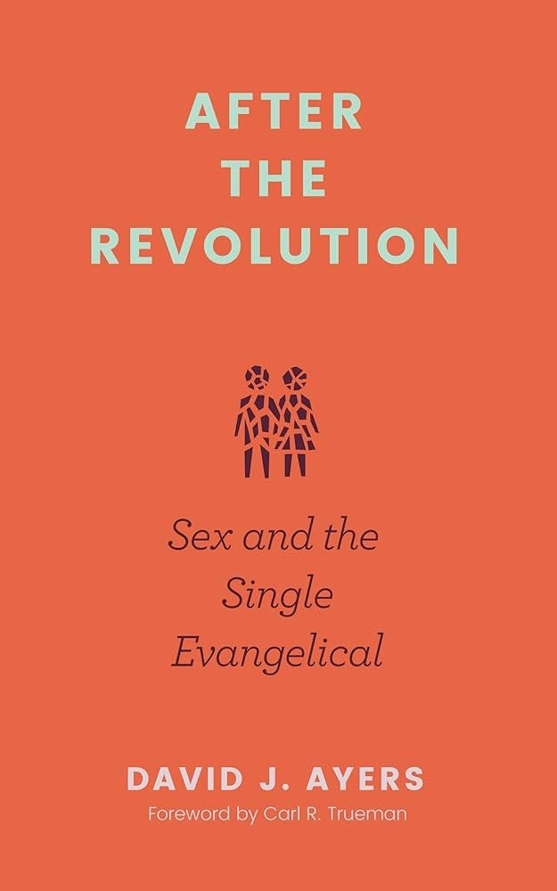 After the Revolution: Sex and the Single Evangelical: Ayers, David J.,  Trueman, Carl R.: 9781683595779: Amazon.com: Books