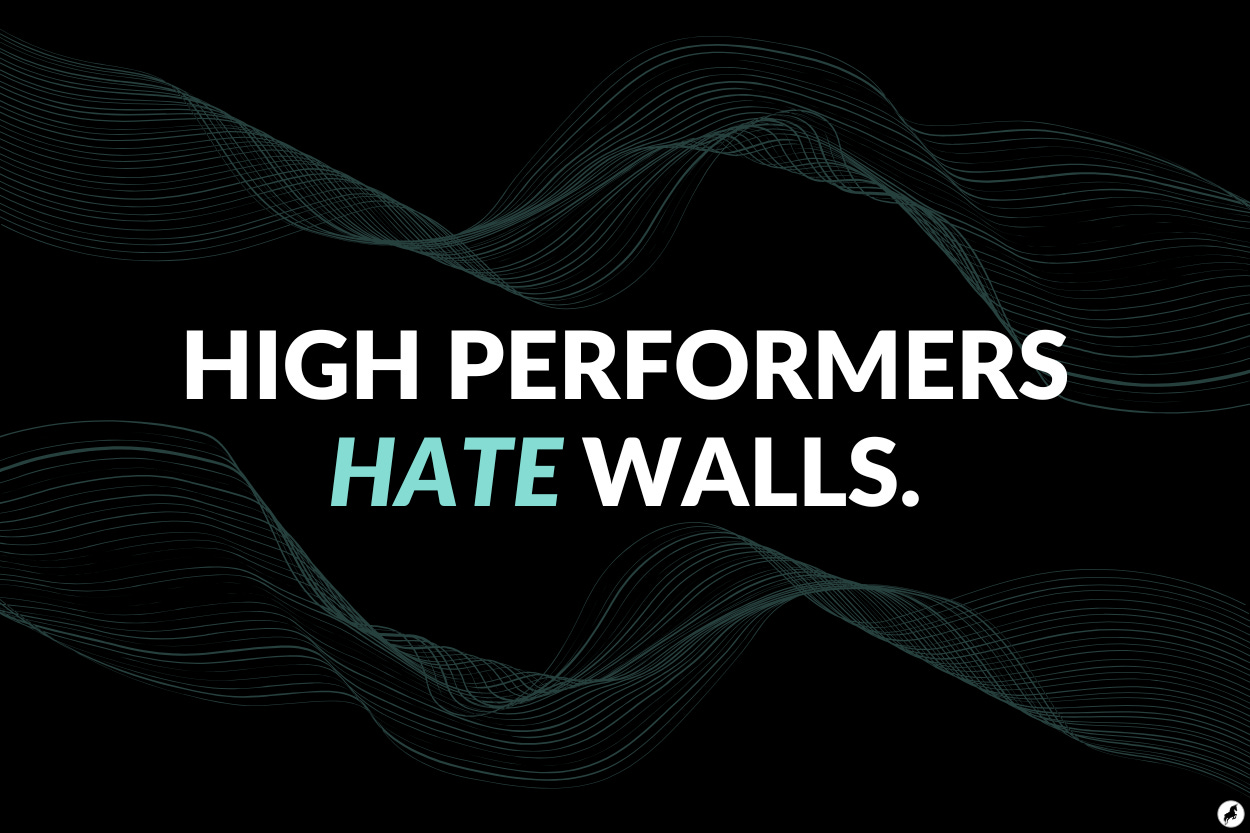 High performers hate walls. 