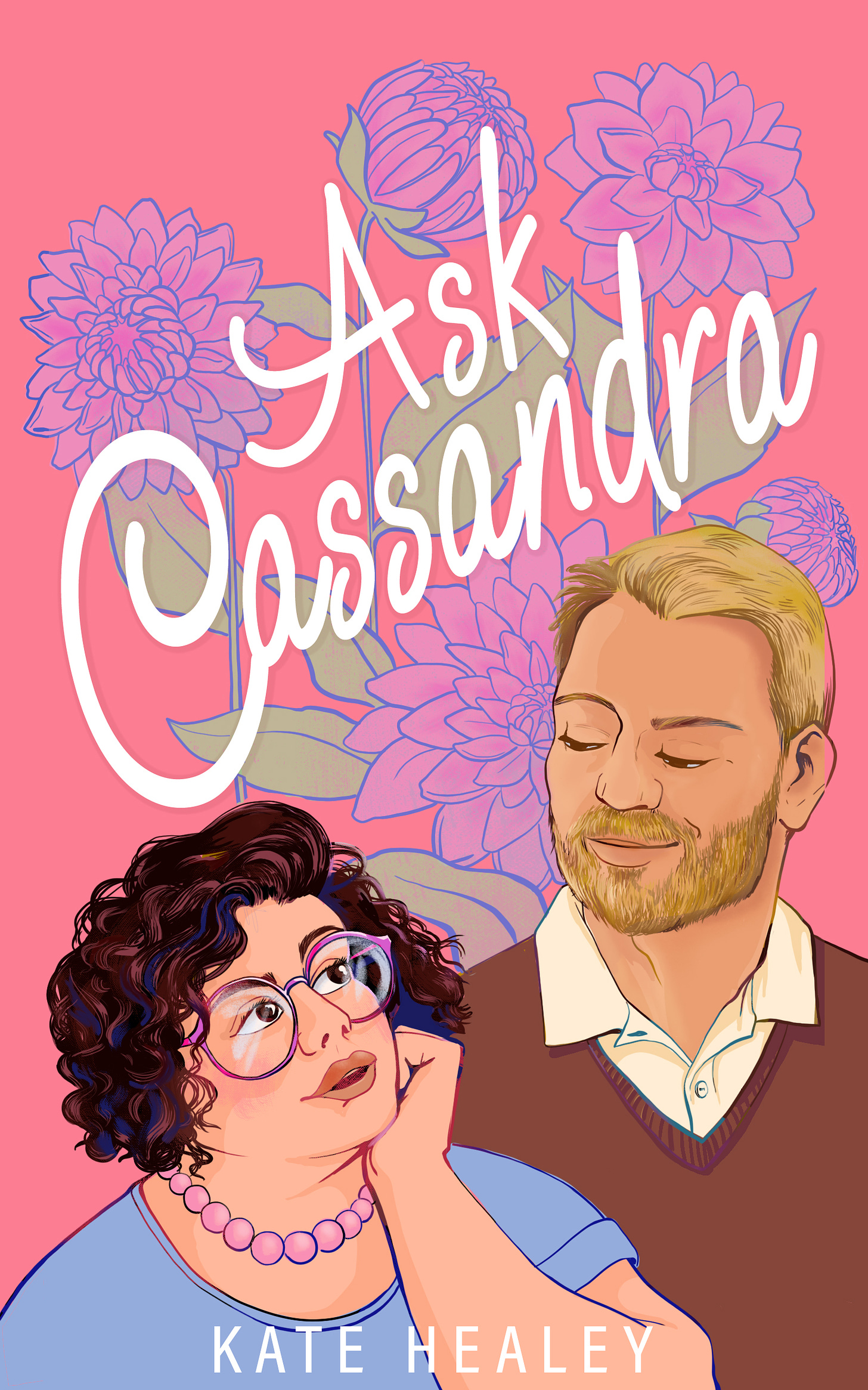 Cover for Ask Cassandra: Dahlias on a pink background, with a fat, pretty lady with great hair looking up at a bearded blond dude with serious Dad vibes (not a dad)