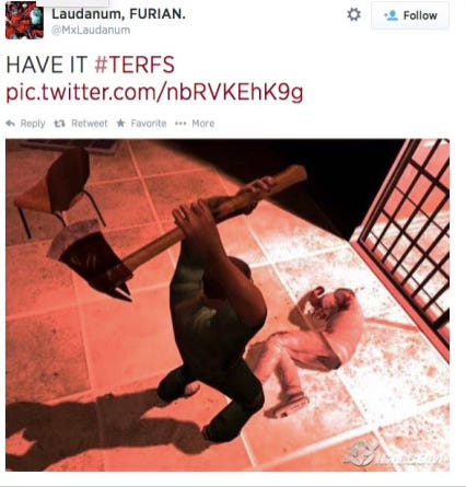 Trans activists often make violent threats against women they call TERFs who want to maintain some sex segregated spaces.