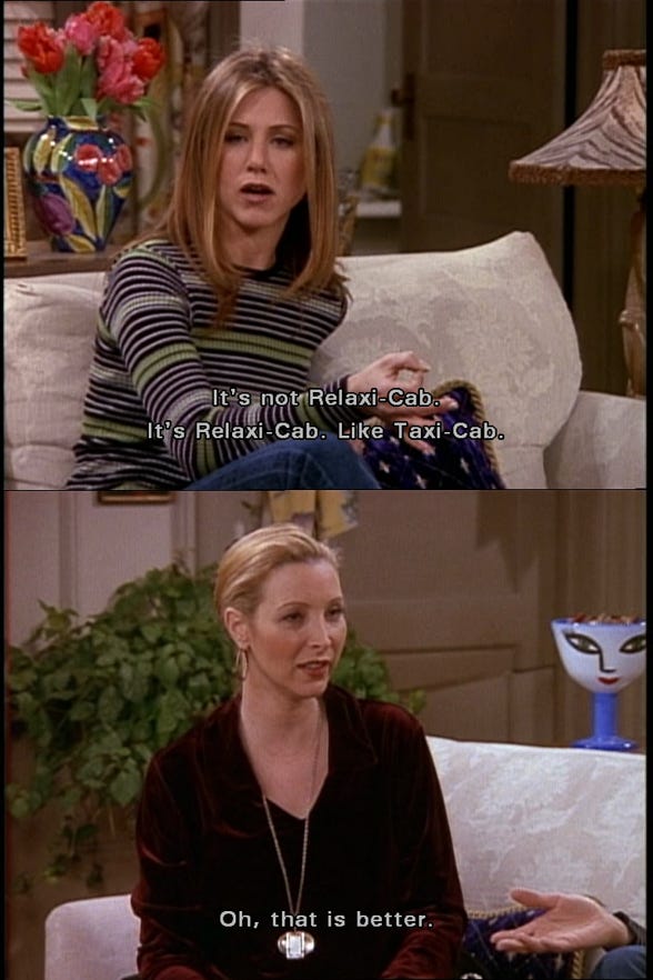 F.R.I.E.N.D.S Fan on X: "#Rachel: Okay, it´s not Relaxi Cab. It´s  Relaxicab, like taxicab. #Phoebe: Oh, that is better. #FRIENDS  #Friendsquote http://t.co/D093QAu3V8" / X