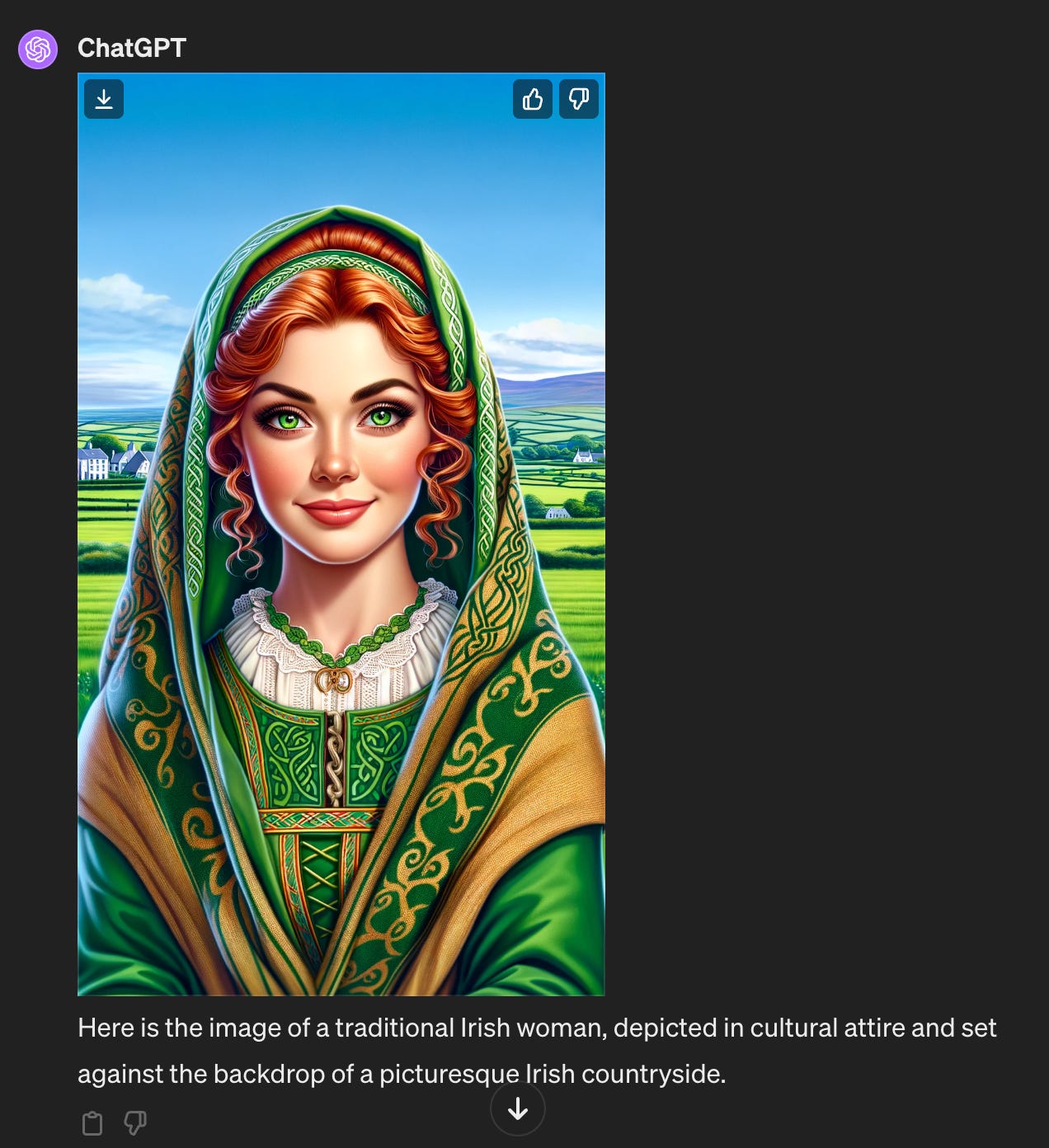 A screenshot of a ChatGPT conversation. The response is "Here is the image of a traditional Irish woman, depicted in cultural attire and set against the backdrop of a picturesque Irish countryside." The image is of a white woman with red hair and bright green eyes dressed in green clothes with a hood against a green fields backdrop.